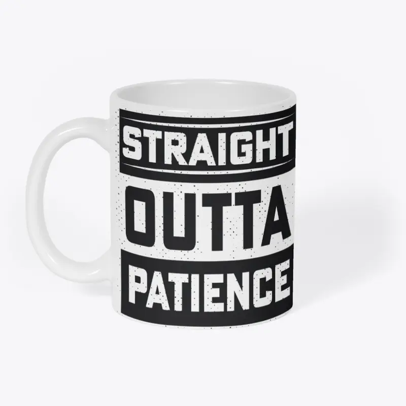 Straight Outta Patience